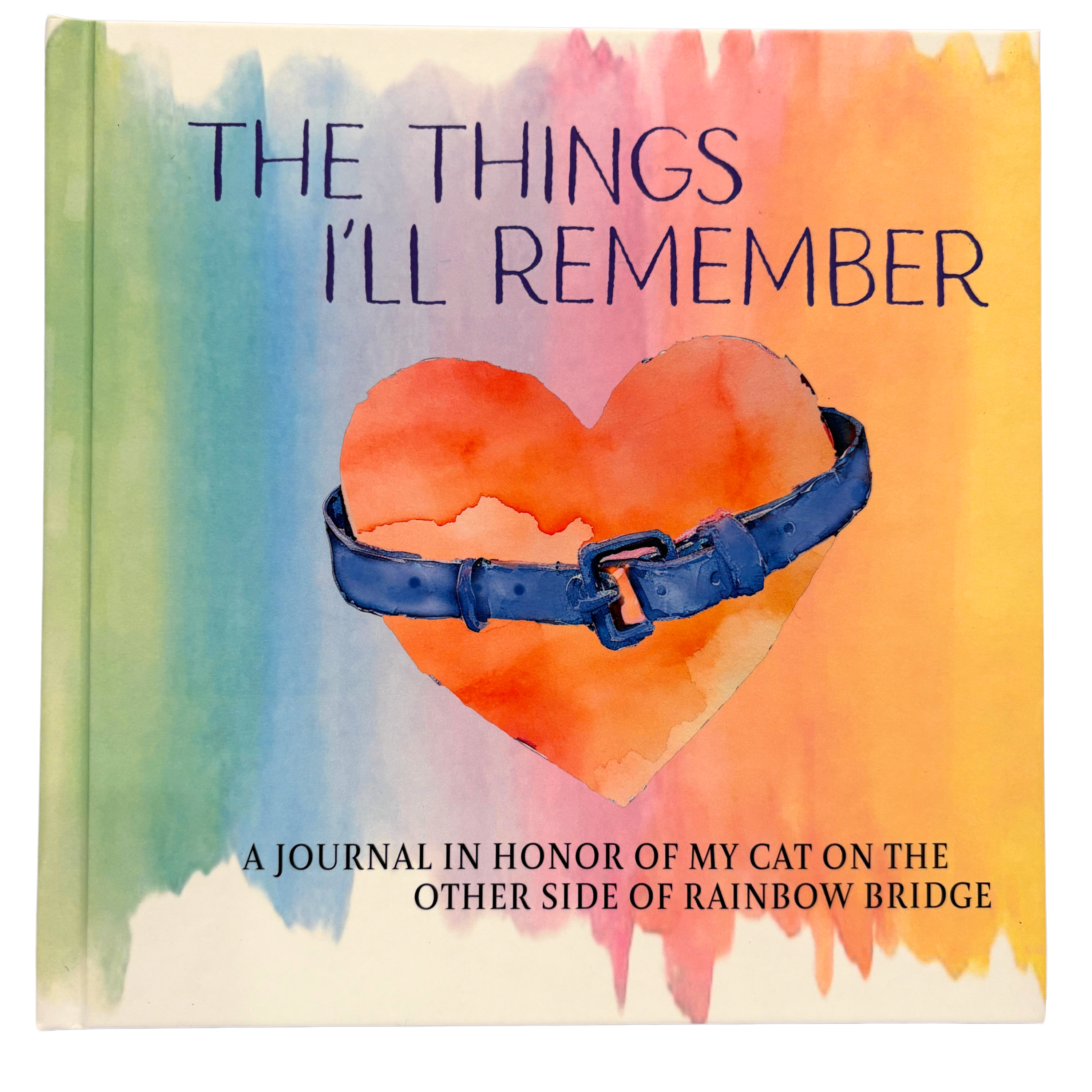 The Things I'll Remember: A Journal in Honor of My Cat On the Other Side of the Rainbow Bridge