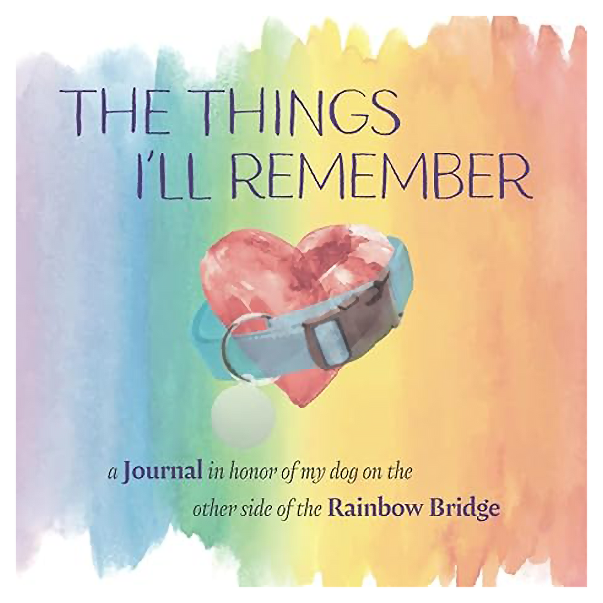 The Things I'll Remember: A Journal in Honor of My Dog On the Other Side of the Rainbow Bridge - things-ill-remember-rainbow-bridge-dog-memorial-journal-dog-on-the-other-side-of-the-rainbow-bridge